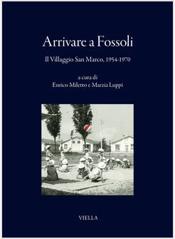 ARRIVARE A FOSSOLI. IL VILLAGGIO SAN MARCO, 1954-1970