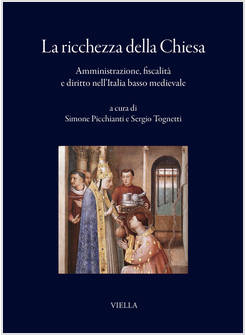 RICCHEZZA DELLA CHIESA. AMMINISTRAZIONE, FISCALITA' E DIRITTO NELL'ITALIA BASSO 