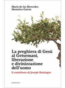 LA PREGHIERA DI GESU' AL GETSEMANI, LIBERAZIONE E DIVINIZZAZIONE DELL'UOMO