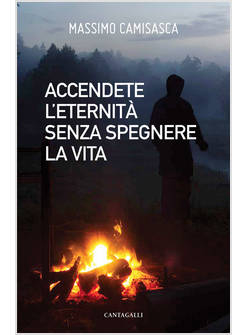 ACCENDETE L'ETERNITA' SENZA SPEGNERE LA VITA
