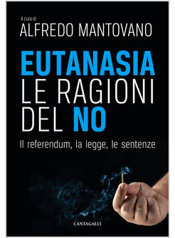 EUTANASIA LE RAGIONI DEL NO IL REFERENDUM, LA LEGGE, LE SENTENZE