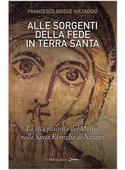 ALLE SORGENTI DELLA FEDE IN TERRA SANTA LA VITA NASCOSTA DEL MESSIA