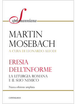 L'ERESIA DELL'INFORME LA LITURGIA ROMANA E IL SUO NEMICO