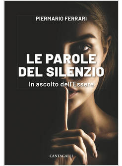 PAROLE DEL SILENZIO. IN ASCOLTO DELL'ESSERE (LE)