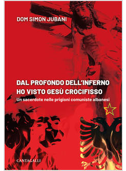 DAL PROFONDO DELL'INFERNO HO VISTO GESU' CROCIFISSO UN SACERDOTE NELLE PRIGIONI 