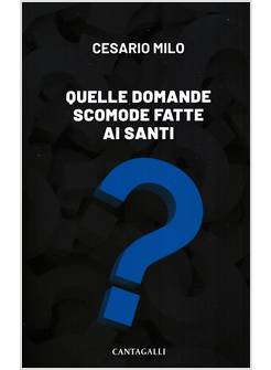 QUELLE DOMANDE SCOMODE FATTE AI SANTI