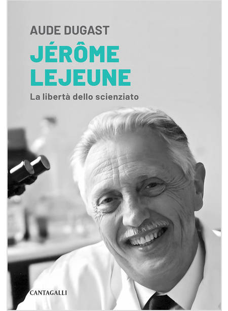 JEROME LEJEUNE. LA LIBERTA' DELLO SCIENZIATO