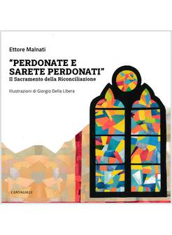 PERDONATE E SARETE PERDONATI IL SACRAMENTO DELLA RICONCILIAZIONE