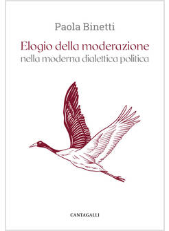ELOGIO DELLA MODERAZIONE NELLA MODERNA DIALETTICA POLITICA