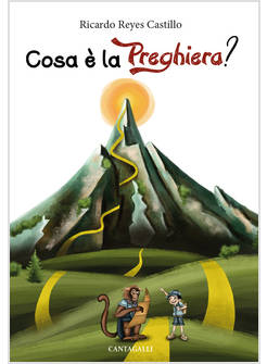 COSA E' LA PREGHIERA? GUIDA ALLA PREGHIERA ATTRAVERSO UN PERCORSO DI MONTAGNA