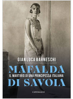 MAFALDA DI SAVOIA IL MARTIRIO DI UNA PRINCIPESSA ITALIANA