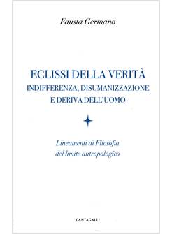 ECLISSI DELLA VERITA' INDIFFERENZA DISUMANIZZAZIONE E DERIVA DELL'UOMO