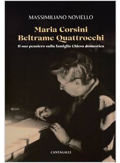MARIA CORSINI BELTRAME QUATTROCCHI IL SUO PENSIERO SULLA FAMIGLIA CHIESA