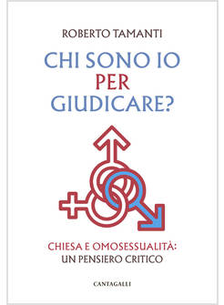 CHI SONO IO PER GIUDICARE? CHIESA E OMOSESSUALITA' UN PENSIERO CRITICO