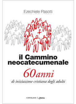 IL CAMMINO NEOCATECUMENALE. 60 ANNI DI INIZIAZIONE CRISTIANA DEGLI ADULTI