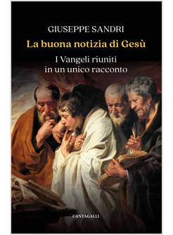 LA BUONA NOTIZIA DI GESU'. I VANGELI RIUNITI IN UN UNICO RACCONTO