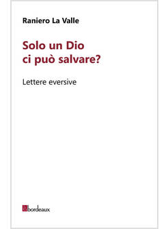 SOLO UN DIO CI PUO' SALVARE? LETTERE EVERSIVE