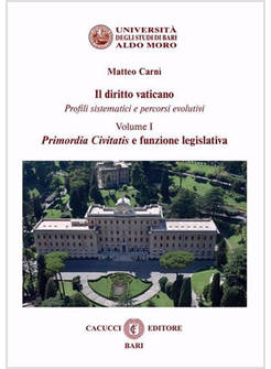 DIRITTO VATICANO. PROFILI SISTEMATICI E PERCORSI EVOLUTIVI (IL). VOL. 1: PRIMORD