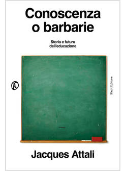 CONOSCENZA O BARBARIE STORIA E FUTURO DELL'EDUCAZIONE