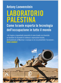 LABORATORIO PALESTINA. COME ISRAELE ESPORTA LA TECNOLOGIA DELL'OCCUPAZIONE IN TU