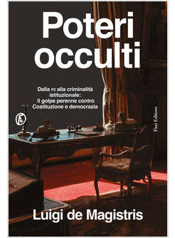 POTERI OCCULTI DALLA P2 ALLA CRIMINALITA' ISTITUZIONALE: IL GOLPE PERENNE 