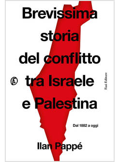 BREVISSIMA STORIA DEL CONFLITTO TRA ISRAELE E PALESTINA. DAL 1882 A OGGI