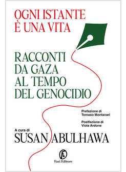 OGNI ISTANTE E' UNA VITA. RACCONTI DA GAZA AL TEMPO DEL GENOCIDIO