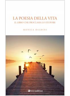 LA POESIA DELLA VITA IL LIBRO CHE PROCLAMA LO STUPORE