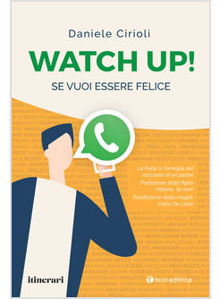 WATCH UP! SE VUOI ESSERE FELICE. LA FEDE IN FAMIGLIA NEL RACCONTO DI UN PADRE