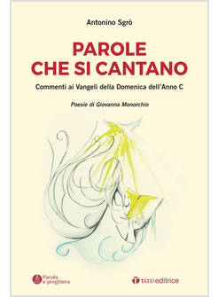 PAROLE CHE SI CANTANO COMMENTI AI VANGELI DELLA DOMENICHE DELL'ANNO C