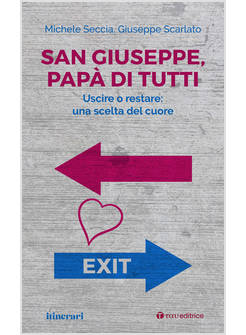 SAN GIUSEPPE, PAPA' DI TUTTI USCIRE O RESTARE: UNA SCELTA DEL CUORE
