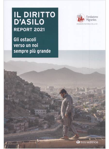 IL DIRITTO D'ASILO REPORT 2021 GLI OSTACOLI VERSO UN NOI SEMPRE PIU' GRANDE 
