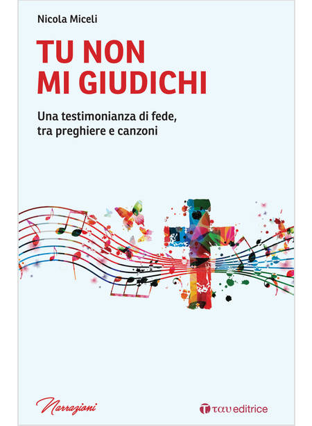 TU NON MI GIUDICHI UNA TESTIMONIANZA DI FEDE, TRA PREGHIERE E CANZONI