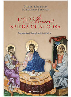 L'AMORE SPIEGA OGNI COSA COMMENTO AI VANGELI FESTIVI ANNO B