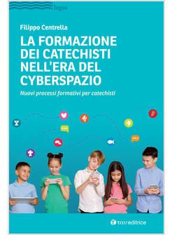 LA FORMAZIONE DEI CATECHISTI NELL'ERA DEL CYBERSPAZIO NUOVI PROCESSI FORMATIVI