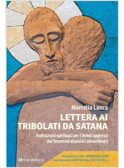 LETTERA AI TRIBOLATI DA SATANA INDICAZIONI SPIRITUALI PER I FEDELI OPPRESSI