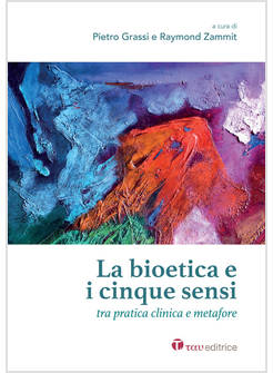 BIOETICA E I CINQUE SENSI. TRA PRATICA CLINICA E METAFORE (LA)
