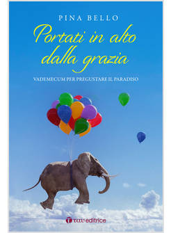 PORTATI IN ALTO DALLA GRAZIA VADEMECUM PER PREGUSTARE IL PARADISO