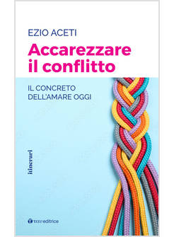 ACCAREZZARE IL CONFLITTO IL CONCRETO DELL'AMARE OGGI