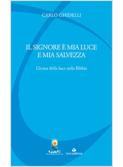 IL SIGNORE E' MIA LUCE E MIA SALVEZZA L'ICONA DELLA LUCE NELLA BIBBIA 