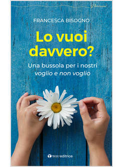 LO VUOI DAVVERO? UNA BUSSOLA PER I NOSTRI VOGLIO E NON VOGLIO