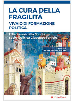 CURA DELLA FRAGILITA'. VIVAIO DI FORMAZIONE POLITICA. I DIECI ANNI DELLA SCUOLA 