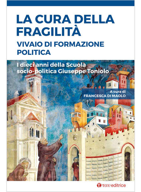 CURA DELLA FRAGILITA'. VIVAIO DI FORMAZIONE POLITICA. I DIECI ANNI DELLA SCUOLA 