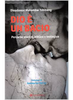 DIO E' UN BACIO PERCORSO STORICO, BIBLICO E TEOLOGICO