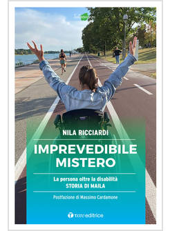 IMPREVEDIBILE MISTERO LA PERSONA OLTRE LA DISABILITA' STORIA DI MAILA