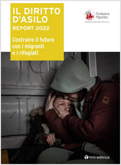 IL DIRITTO D'ASILO REPORT 2022 COSTRUIRE IL FUTURO CON I MIGRANTI E I RIFUGIATI