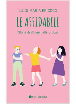 LE AFFIDABILI STORIE DI DONNE NELLA BIBBIA 