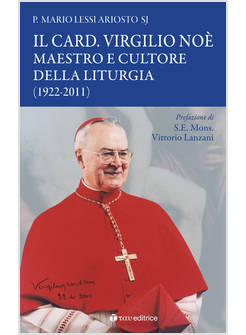 CARD. VIRGILIO NOE'. MAESTRO E CULTORE DELLA LITURGIA (1922-2011) (IL)