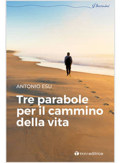 TRE PARABOLE PER IL CAMMINO DELLA VITA