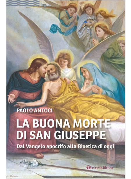 LA BUONA MORTE DI SAN GIUSEPPE DAL VANGELO APOCRIFO ALLA BIOETICA DI OGGI